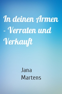 In deinen Armen - Verraten und Verkauft