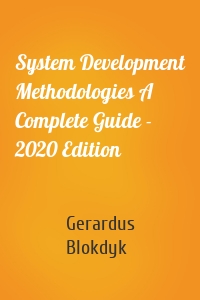 System Development Methodologies A Complete Guide - 2020 Edition
