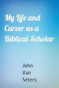 My Life and Career as a Biblical Scholar