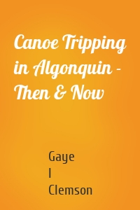 Canoe Tripping in Algonquin - Then & Now