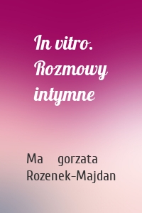 In vitro. Rozmowy intymne