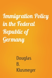 Immigration Policy in the Federal Republic of Germany