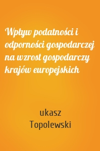 Wpływ podatności i odporności gospodarczej na wzrost gospodarczy krajów europejskich