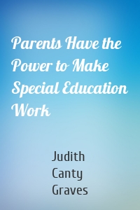 Parents Have the Power to Make Special Education Work