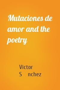 Mutaciones de amor and the poetry