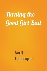 Turning the Good Girl Bad
