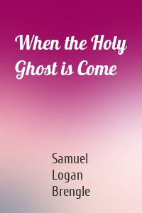 When the Holy Ghost is Come
