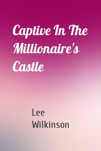 Captive In The Millionaire's Castle