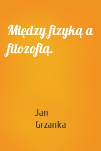 Między fizyką a filozofią.