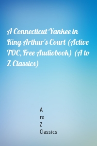 A Connecticut Yankee in King Arthur's Court (Active TOC, Free Audiobook) (A to Z Classics)