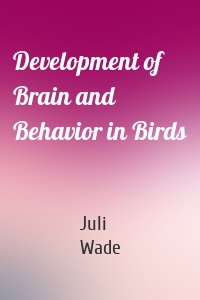 Development of Brain and Behavior in Birds