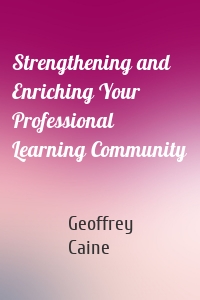 Strengthening and Enriching Your Professional Learning Community