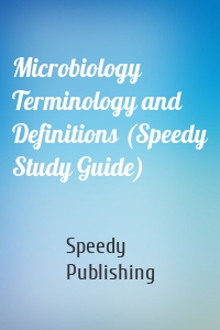 Microbiology Terminology and Definitions (Speedy Study Guide)