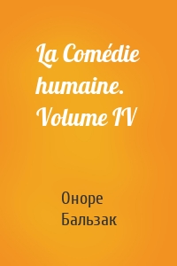 La Comédie humaine. Volume IV
