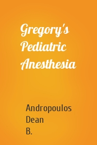 Gregory's Pediatric Anesthesia