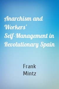 Anarchism and Workers' Self-Management in Revolutionary Spain