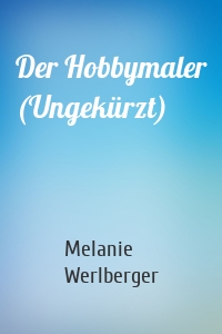 Der Hobbymaler (Ungekürzt)