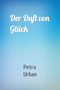Der Duft von Glück