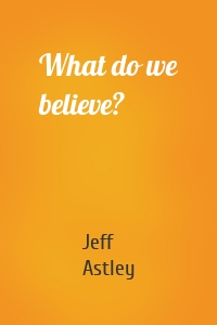 What do we believe?