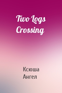 Two Logs Crossing