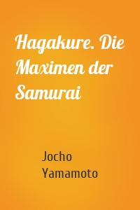 Hagakure. Die Maximen der Samurai