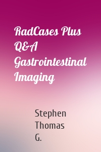 RadCases Plus Q&A Gastrointestinal Imaging