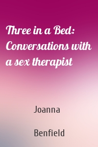 Three in a Bed: Conversations with a sex therapist