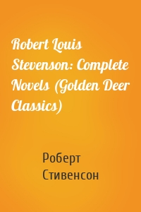 Robert Louis Stevenson: Complete Novels (Golden Deer Classics)
