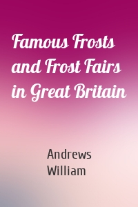 Famous Frosts and Frost Fairs in Great Britain