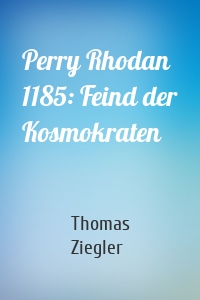 Perry Rhodan 1185: Feind der Kosmokraten
