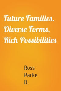 Future Families. Diverse Forms, Rich Possibilities