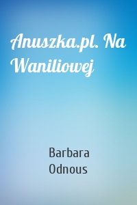 Anuszka.pl. Na Waniliowej