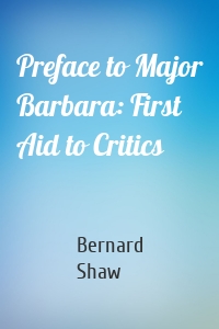 Preface to Major Barbara: First Aid to Critics