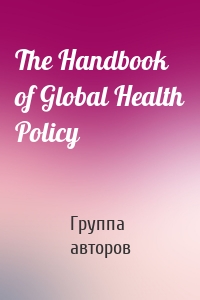 The Handbook of Global Health Policy