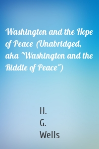 Washington and the Hope of Peace (Unabridged, aka "Washington and the Riddle of Peace")