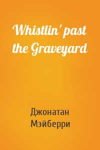 Whistlin' past the Graveyard