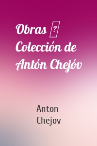 Obras ─ Colección de Antón Chejóv