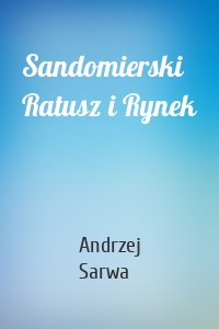Sandomierski Ratusz i Rynek