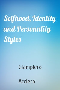 Selfhood, Identity and Personality Styles