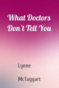 What Doctors Don’t Tell You