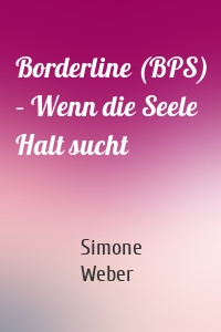 Borderline (BPS) – Wenn die Seele Halt sucht