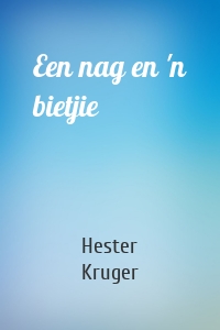 Een nag en 'n bietjie