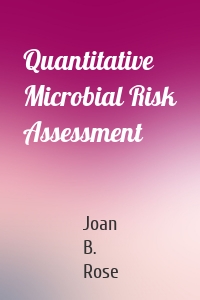 Quantitative Microbial Risk Assessment