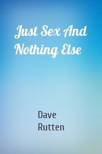 Just Sex And Nothing Else