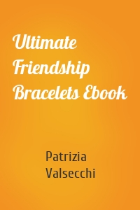 Ultimate Friendship Bracelets Ebook