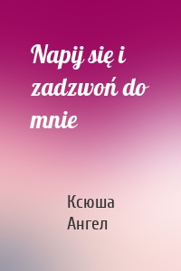 Napij się i zadzwoń do mnie