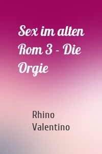 Sex im alten Rom 3 - Die Orgie