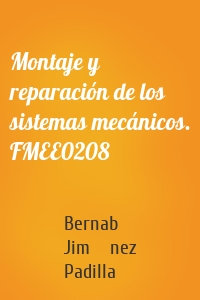 Montaje y reparación de los sistemas mecánicos. FMEE0208