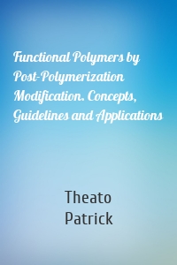 Functional Polymers by Post-Polymerization Modification. Concepts, Guidelines and Applications