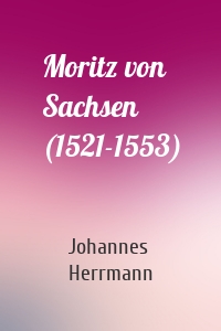 Moritz von Sachsen (1521-1553)